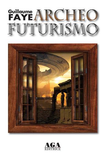 Archeofuturismo - Guillaume Faye - Libro AGA (Cusano Milanino) 2020 | Libraccio.it
