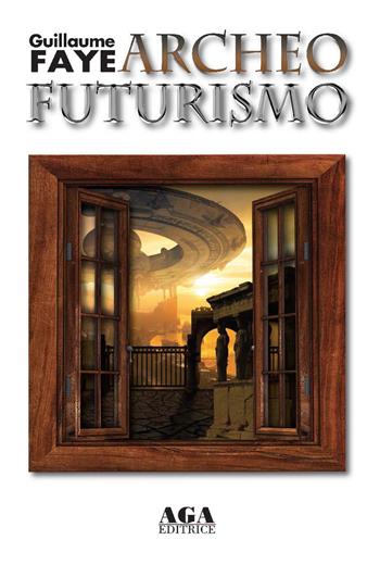 Archeofuturismo - Guillaume Faye - Libro AGA Editrice (Cusano Milanino) 2020 | Libraccio.it