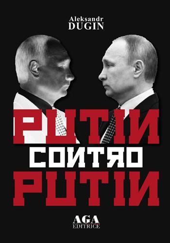 Putin contro Putin - Aleksandr Dugin - Libro AGA Editrice (Cusano Milanino) 2020 | Libraccio.it