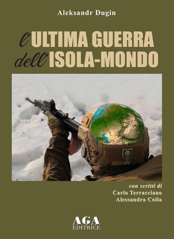 L' ultima guerra dell'isola-mondo - Aleksandr Dugin - Libro AGA (Cusano Milanino) 2020 | Libraccio.it