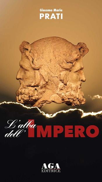 L' alba dell'Impero - Giacomo Maria Prati - Libro AGA (Cusano Milanino) 2020 | Libraccio.it