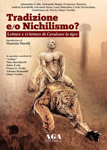Tradizione e/o nichilismo. Letture e ri-letture di Cavalcare la tigre  - Libro AGA Editrice (Cusano Milanino) 2020 | Libraccio.it