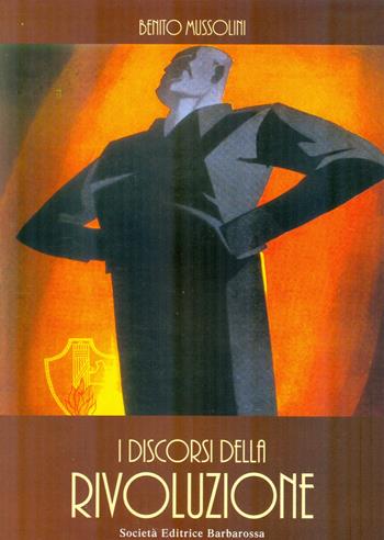 I discorsi della rivoluzione - Benito Mussolini - Libro AGA Editrice (Cusano Milanino) 2002 | Libraccio.it