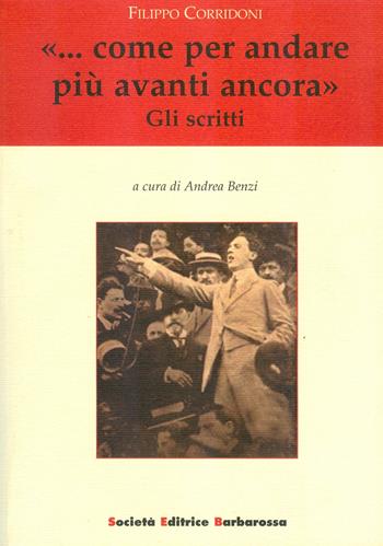«... Come per andare più avanti ancora». Gli scritti - Filippo Corridoni - Libro AGA Editrice (Cusano Milanino) 2020 | Libraccio.it