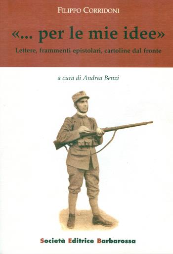 «... Per le mie idee». Lettere, frammenti epistolari, cartoline - Filippo Corridoni - Libro AGA Editrice (Cusano Milanino) 2024 | Libraccio.it