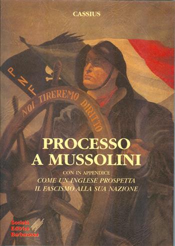 Processo a Mussolini - Cassius - Libro AGA Editrice (Cusano Milanino) 2021 | Libraccio.it