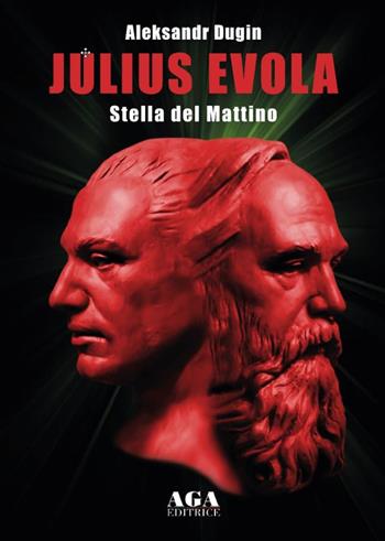 Julius Evola. Stella del mattino - Aleksandr Dugin - Libro AGA Editrice (Cusano Milanino) 2024 | Libraccio.it