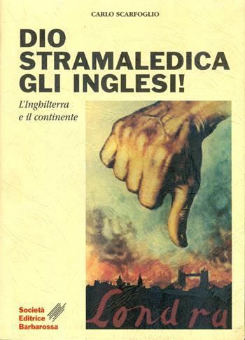 Dio stramaledica gli inglesi! L'Inghilterra e il continente - Carlo Scarfoglio - Libro AGA Editrice (Cusano Milanino) 1999 | Libraccio.it