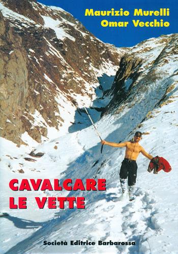 Cavalcare le vette - Maurizio Murelli, Omar Vecchio - Libro AGA Editrice (Cusano Milanino) 2024 | Libraccio.it