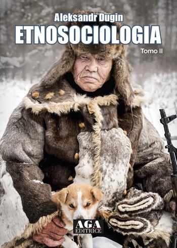 Etnosociologia - Aleksandr Dugin - Libro AGA Editrice (Cusano Milanino) 2021 | Libraccio.it