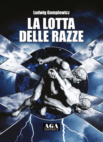 La lotta delle razze - Ludwig Gumplowicz - Libro AGA Editrice (Cusano Milanino) 2021 | Libraccio.it