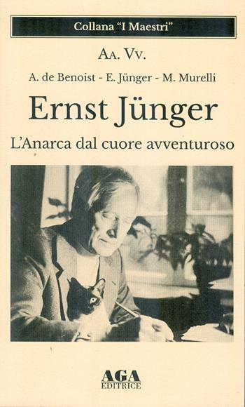 Ernst Jünger. L'Anarca dal cuore avventuroso  - Libro AGA Editrice (Cusano Milanino) 2022 | Libraccio.it
