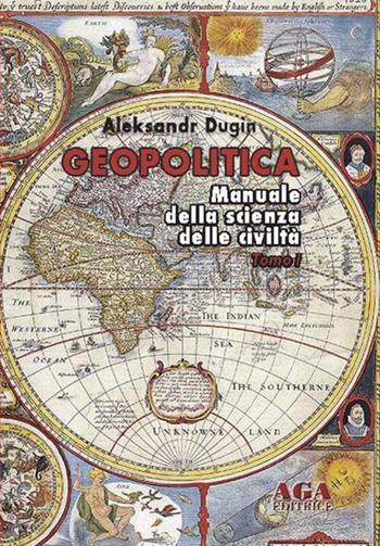 Geopolitica. Manuale della scienza delle civiltà - Aleksandr Dugin - Libro AGA Editrice (Cusano Milanino) 2023 | Libraccio.it
