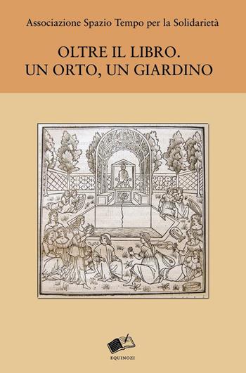 Oltre il libro. Un orto, un giardino  - Libro Equinozi 2016, Affacci | Libraccio.it