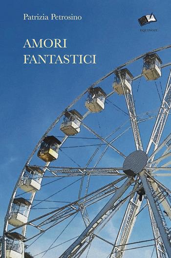 Amori fantastici - Patrizia Petrosino - Libro Equinozi 2019, Ritmi | Libraccio.it