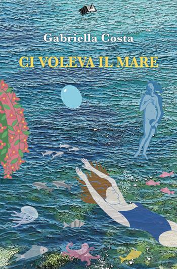 Ci voleva il mare - Gabriella Costa - Libro Equinozi 2021, Varia | Libraccio.it