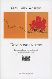 Dove sono i nostri. Lavoro, classe e movimenti nell'Italia della crisi