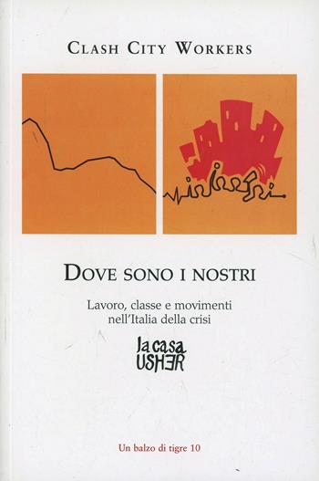 Dove sono i nostri. Lavoro, classe e movimenti nell'Italia della crisi  - Libro La Casa Usher 2014, Balzo di tigre | Libraccio.it