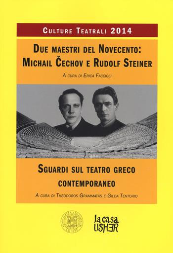 Due maestri del Novecento: Michail Cechov e Rudolf Steiner. Sguardi sul teatro greco contemporaneo. Culture teatrali 2014  - Libro La Casa Usher 2014 | Libraccio.it