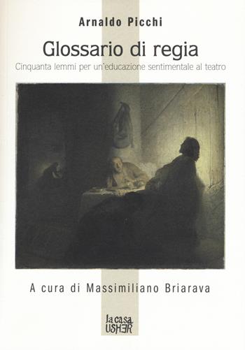 Glossario di regia. Cinquanta lemmi per un'educazione sentimentale al teatro - Arnaldo Picchi - Libro La Casa Usher 2015, Ancoraggi | Libraccio.it