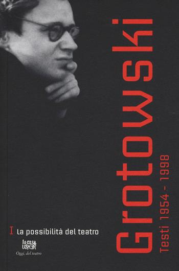Testi (1954-1998). Vol. 1: La possibilità del teatro (1954-1964) - Jerzy Grotowski - Libro La Casa Usher 2015, Oggi, del teatro | Libraccio.it