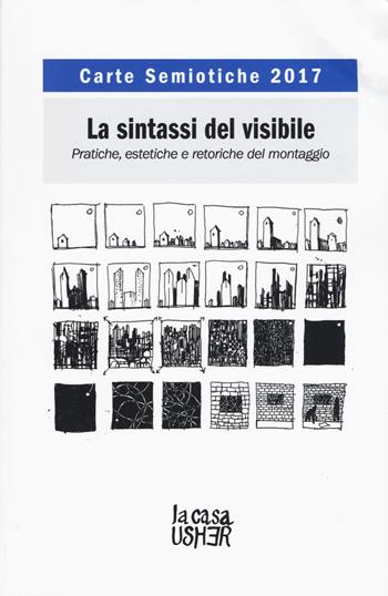 Carte semiotiche. La sintassi del visibile. Pratiche, estetiche e retoriche (2017)  - Libro La Casa Usher 2019 | Libraccio.it