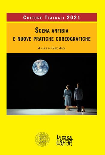 Scena anfibia e nuove pratiche coreografiche. Culture teatrali 2021  - Libro La Casa Usher 2021 | Libraccio.it