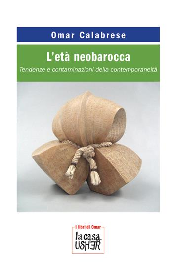 L'età neobarocca. Tendenze e contaminazioni della contemporaneità - Omar Calabrese - Libro La Casa Usher 2022, I libri di Omar. Serie rossa | Libraccio.it