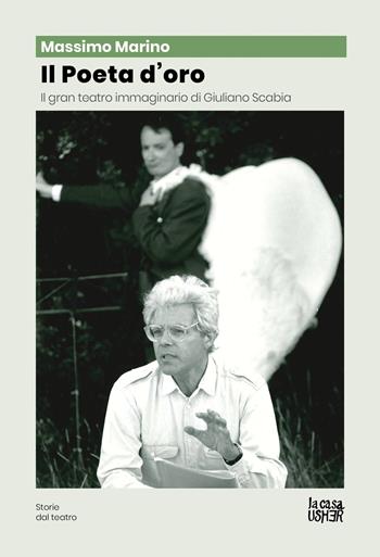 Il poeta d'oro. Il gran teatro immaginario di Giuliano Scabia - Massimo Marino - Libro La Casa Usher 2022, Storie dal teatro | Libraccio.it