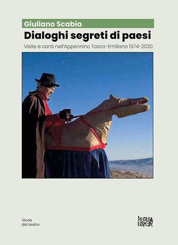 Dialoghi segreti di paesi. Visite e canti nell'Appennino tosco-emiliano 1974-2020 - Giuliano Scabia - Libro La Casa Usher 2023, Storie dal teatro | Libraccio.it