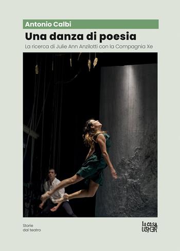 Una danza di poesia. La ricerca di Julie Ann Anzillotti - Antonio Calbi - Libro La Casa Usher 2025, Storie dal teatro | Libraccio.it