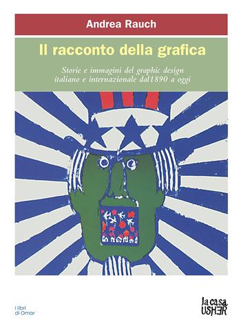Il racconto della grafica. Storie e immagini del graphic design italiano e internazionale dal 1890 a oggi. Ediz. ampliata - Andrea Rauch - Libro La Casa Usher 2025, I libri di Omar. Serie blu | Libraccio.it