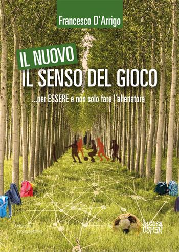 Il nuovo senso del gioco. Per essere e non solo fare - Francesco D'Arrigo - Libro La Casa Usher 2025, Nuove prospettive | Libraccio.it