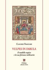 Vulpes in fabula. Il modello esopico e la sua fortuna millenaria. Con ventisei favole scelte e nuovamente tradotte