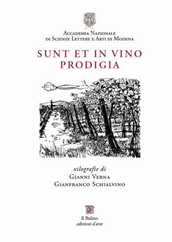 Sunt et in vino prodigia. Xilografie di Gianni Verna e Gianfranco Schialvino. Catalogo della mostra (Modena, 6 ottobre-10 novembre 2017) - Ernesto Milano, Mauro Bini, Gianfranco Schialvino - Libro Il Bulino 2017, Studi e ricerche | Libraccio.it