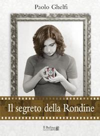 Il segreto della rondine - Paolo Ghelfi - Libro Il Bulino 2023 | Libraccio.it