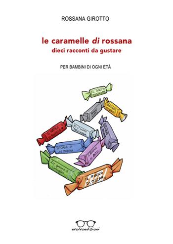 Le caramelle di Rossana. Dieci racconti da gustare - Rossana Girotto - Libro Evolvo Edizioni 2015, Autori km0 | Libraccio.it