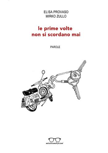 Le prime volte non si scordano mai - Elisa Provaso, Mirko Zullo - Libro Evolvo Edizioni 2015, Autori km0 | Libraccio.it