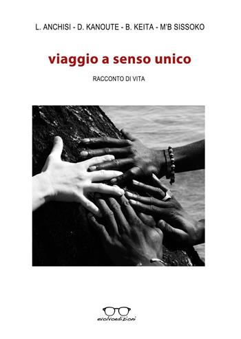 Viaggio a senso unico. Racconto di vita  - Libro Evolvo Edizioni 2016, Autori km0 | Libraccio.it