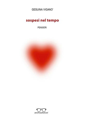 Sospesi nel tempo. Pensieri - Gesuina Viganò - Libro Evolvo Edizioni 2016, Autori km0 | Libraccio.it