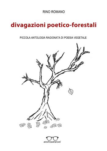 Divagazioni poetico-forestali. Piccola antologia ragionata di poesia vegetale - Rino Romano - Libro Evolvo Edizioni 2016, Autori km0 | Libraccio.it