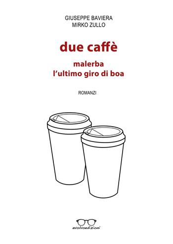 Due caffè: Malerba, L'ultimo giro di boa - Giuseppe Baviera, Mirko Zullo - Libro Evolvo Edizioni 2016 | Libraccio.it