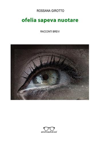 Ofelia sapeva nuotare - Rossana Girotto - Libro Evolvo Edizioni 2017, Zapping | Libraccio.it