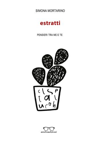 Estratti. Pensieri tra me e te - Simona Mortarino - Libro Evolvo Edizioni 2017, Autori km0 | Libraccio.it
