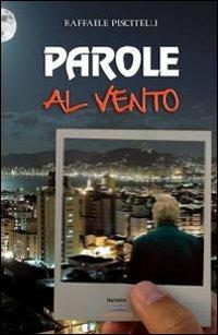 Parole al vento - Raffaele Piscitelli - Libro Albatros (Scafati) 2013 | Libraccio.it