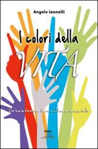 I colori della vita - Angelo Iannelli - Libro Albatros (Scafati) 2019 | Libraccio.it