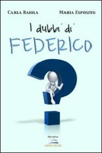 I dubbi di Federico - Maria Esposito, Carla Raiola - Libro Albatros (Scafati) 2019 | Libraccio.it
