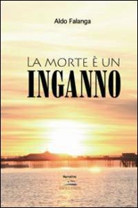 La morte è un inganno - Aldo Falanga - Libro Albatros (Scafati) 2013 | Libraccio.it