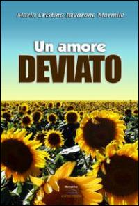 Un amore deviato - Maria Cristina Iavarone Mormile - Libro Albatros (Scafati) 2019 | Libraccio.it