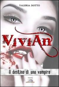 Vivian. Il destino di una vampira - Valeria Dotto - Libro Albatros (Scafati) 2019 | Libraccio.it